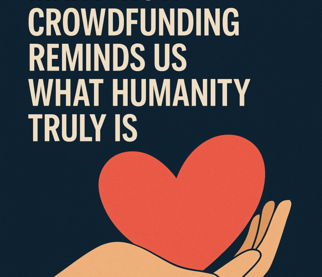 The Power of Many: How Crowdfunding Reminds Us What Humanity Truly Is